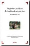 REGIMEN JURIDICO DEL ARBITRAJE DEPORTIVO: LOS JUECES Y ARBITROS D E DEPORTIVOS EN LA NORMATIVA ESTATAL, AUTONOMICA Y FEDERATIVA di VV.AA