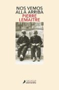 NOS VEMOS ALLA ARRIBA (LOS HIJOS DEL DESASTRE 1) de LEMAITRE, PIERRE 