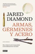 ARMAS, GERMENES Y ACERO: BREVE HISTORIA DE LA HUMANIDAD EN LOS ULTIMOS TRECE MIL AOS (2 ED.) de DIAMOND, JARED 