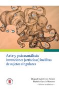 Arte Y Psicoanálisis. Invenciones (artísticas) Inéditas De Sujetos Sin