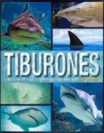 TIBURONES CONOCE DE CERCA LOS DEPREDADORES MARINOS MAS TEMIDOS di VV.AA. 