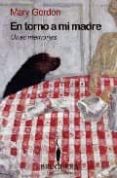 EN TORNO A MI MADRE: UNAS MEMORIAS di GORDON, MARY 