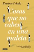 COSAS QUE NO CABEN EN UNA MALETA de CRIADO, ENRIQUE 