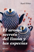 EL AROMA SECRETO DEL LIMON Y LAS ESPECIAS de AKHTAR, AYAD 