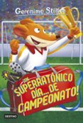 GS 35 :UN SUPERRATONICO DIA DE CAMPEONATO! de STILTON, GERONIMO 