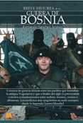 BREVE HISTORIA DE LA GUERRA DE BOSNIA: CONOZCA LAS GUERRAS ETNICAS ENTRE LOS PUEBLOS QUE FORMABAN LA ANTIGUA YUGOSLAVIA de SANCHEZ ARANAZ, FERNANDO 