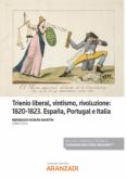 TRIENIO LIBERAL, VINTISMO, RIVOLUZIONE: 1820-1823.ESPAA, PORTUGAL E ITALIA di MORAN MARTIN, REMEDIOS 