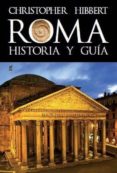ROMA: HISTORIA Y GUA di HIBBERT, CHRISTOPHER 