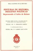 PINTURAS DE HISTORIA, IMAGENES POLITICAS. REPENSANDO EL SALON DE REINOS di VV.AA. 