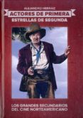 ACTORES DE PRIMERA: ESTRELLAS DE SEGUNDA. GRANDES SECUNDARIOS DEL CINE NORTEAMERICANO de HERRAIZ RIPOLL, ALEJANDRO 