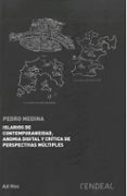 ISLARIOS DE CONTEMPORANEIDAD. ANOMIA DIGITAL Y CRITICA DE PERSPECTIVAS MULTIPLES di MEDINA, PEDRO DE 