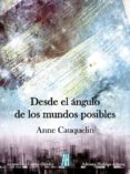 DESDE EL NGULO DE LOS MUNDOS POSIBLES di CAUQUELIN, ANNE 