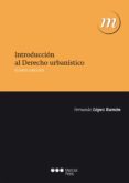 INTRODUCCION AL DERECHO URBANISTICO (4 ED.) de LOPEZ RAMON, FERNANDO 