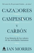 CAZADORES, CAMPESINOS Y CARBON: UNA HISTORIA DE LA CULTURA HUMANA de MORRIS, IAN 