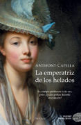 LA EMPERATRIZ DE LOS HELADOS de CAPELLA, ANTHONY 