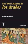 UNA BREVE HISTORIA DE LOS ARABES di MCHUGO, JOHN 