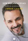 SON MUCHAS COSAS: DIARIO DE UN ENFERMO FELIZ di LUCAS, JORGE 