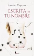 ESCRITA EN TU NOMBRE de NOGUERA, AMELIA 
