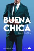 BUENA CHICA (SERIE BUENA CHICA 1) de ASTON, JANA 