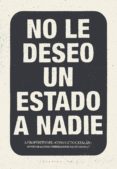NO LE DESEO UN ESTADO A NADIE: A PROPOSITO DEL CONFLICTO CATALAN; SEGUIDO DE ALGUNAS CONSIDERACIONES PARA ENTENDERLO di VV.AA. 