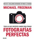 TODO LO QUE NECESITAS SABER PARA TOMAR FOTOGRAFIAS PERFECTAS di FREEMAN, MICHAEL 