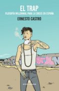 EL TRAP. FILOSOFA MILLENNIAL PARA LA CRISIS EN ESPAA di CASTRO CORDOBA, ERNESTO 