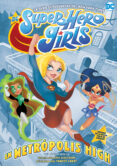 DC SUPER HERO GIRLS: EN METROPOLIS HIGH di WOLFRAM, AMY 