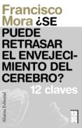 SE PUEDE RETRASAR EL ENVEJECIMIENTO DEL CEREBRO?: 12 CLAVES de MORA, FRANCISCO 