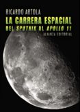 LA CARRERA ESPACIAL: DEL SPUTNIK AL APOLO 11 de ARTOLA, RICARDO 