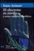 EL ELECTRON ES ZURDO Y OTROS ENSAYOS CIENTIFICOS de ASIMOV, ISAAC 