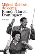 MIGUEL DELIBES DE CERCA de GARCIA DOMINGUEZ, RAMON 