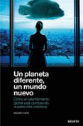 UN PLANETA DIFERENTE, UN MUNDO NUEVO: COMO EL CALENTAMIENTO GLOBAL EST CAMBIANDO NUESTRA VIDA COTIDIANA de TAPIA RAMIREZ, ISIDORO 