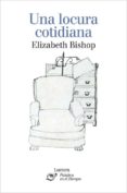 UNA LOCURA COTIDIANA de BISHOP, ELIZABETH 