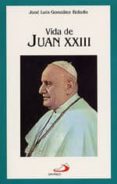 VIDA DE JUAN XXIII de GONZALEZ BALADO, JOSE LUIS 