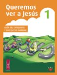 QUEREMOS VER A JESUS 1: GUIA DEL CATEQUISTA Y CATEQUESIS FAMILIAR di VV.AA. 