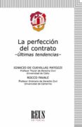 LA PERFECCION DEL CONTRATO: ULTIMAS TENDENCIAS di CUEVILLAS MATOZZI, IGNACIO DE 