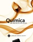 QUIMICA: UN PROYECTO DE LA AMERICAN CHEMICAL SOCIETY di VV.AA. 