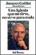 IGLESIA QUE NO SIRVE, NO SIRVE PARA NADA, UNA di GAILLOT, JACQUES 
