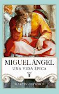 MIGUEL ANGEL: UNA VIDA EPICA di GAYFORD, MARTIN 