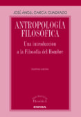 ANTROPOLOGIA FILOSOFICA: UNA INTRODUCCION A LA FILOSOFIA DEL HOMBRE (7ED) de GARCIA CUADRADO, JOSE ANGEL 