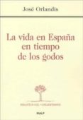 LA VIDA EN ESPAA EN TIEMPO DE LOS GODOS di ORLANDIS, JOSE 