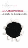 LA NOCHE NO TIENE PAREDES de CABALLERO BONALD, JOSE MANUEL 