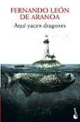 AQUI YACEN DRAGONES de LEON DE ARANOA, FERNANDO 