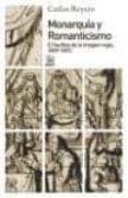 MONARQUIA Y ROMANTICISMO: EL HECHIZO DE LA IMAGEN REGIA 1829-1873 de REYERO HERMOSILLA, CARLOS 