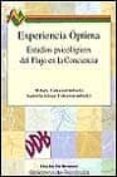 EXPERIENCIA OPTIMA: ESTUDIOS PSICOLOGICOS DEL FLUJO EN LA CONCIEN CIA de CSIKSZENTMIHALYI, MIHALYI 