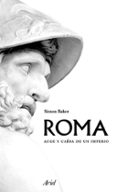 ROMA: AUGE Y CAIDA DE UN IMPERIO di BAKER, SIMON 