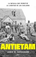 ANTIETAM, LA BATALLA QUE PERMITIP LA LIBERTAD DE LOS ESCLAVOS di MCPHERSON, JAMES M. 