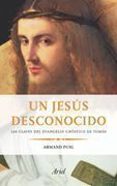 UN JESUS DESCONOCIDO: LAS CLAVES DEL EVANGELIO GNOSTICO DE TOMAS de PUIG, ARMAND 