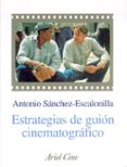 ESTRATEGIAS DE GUION CINEMATOGRAFICO de SANCHEZ-ESCALONILLA, ANTONIO 