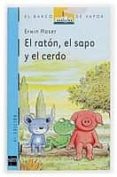 EL RATON, EL SAPO Y EL CERDO de MOSER, ERWIN 
